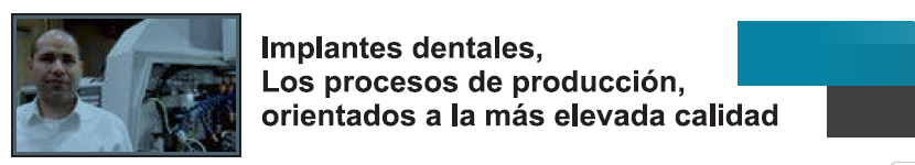 Implantes dentales, Los procesos de producción, orientados a la más elevada calidad